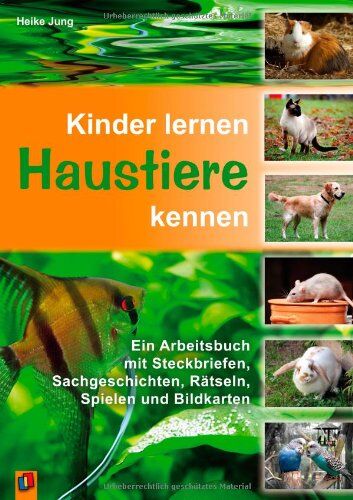 Heike Jung - Kinder lernen Haustiere kennen: Ein Arbeitsbuch mit Steckbriefen, Sachgeschichten, Rätseln, Spielen und Bildkarten - Preis vom 30.09.2026 09:01:18 h