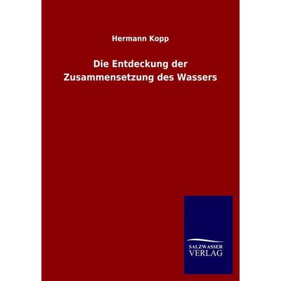 Die Entdeckung der Zusammensetzung des Wassers, Taschenbuch von Hermann Kopp, Salzwasser, 978-3-8460-5314-0