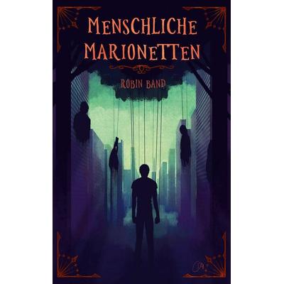 Menschliche Marionetten, Taschenbuch von Robin Band, BoD – Books on Demand, 978-3-7597-6152-1