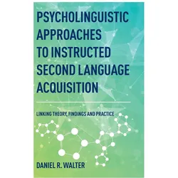 Psycholinguistic Approaches to Instructed Second Language Acquisition, Fachbücher von Daniel R. Walter
