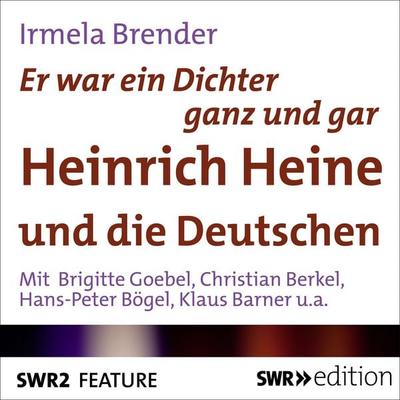 Er war ein Dichter ganz und gar - Heinrich Heine und die Deutschen - Irmela Brender, Audio, 9783956156007