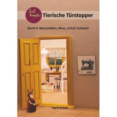 Tierische Türstopper, Taschenbuch von Ingrid Scholz, BoD – Books on Demand, 978-3-7460-9995-8