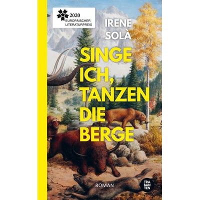 Singe ich, tanzen die Berge, Gebundene Ausgabe von Irene Solà, Trabanten Verlag Berlin, 978-3-9869700-0-0