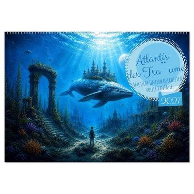 Atlantis der Träume - Magische Unterwasserwelten voller Fantasie (Wandkalender 2027 DIN A2 quer), CALVENDO Monatskalender