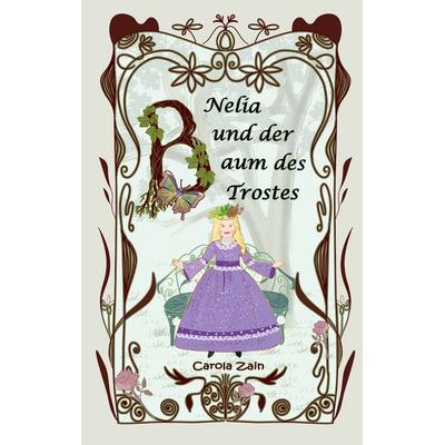Nelia und der Baum des Trostes, Taschenbuch von Carola Zain, BoD – Books on Demand, 978-3-8192-5070-5