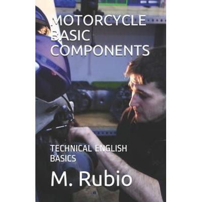 Motorcycle Basic Components: Technical English Basics, Taschenbuch von M. Rubio, Independently Published, 978-1-71817-018-6
