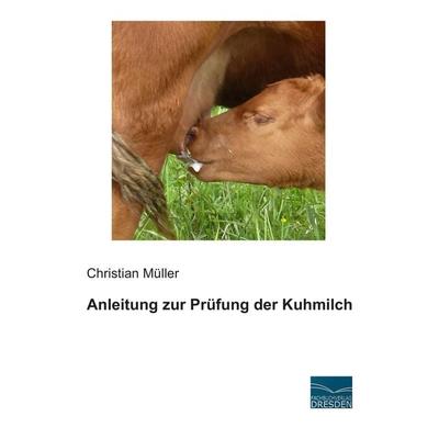 Anleitung zur Prüfung der Kuhmilch, Taschenbuch von Christian Müller, Fachbuchverlag Dresden, 978-3-95692-117-9