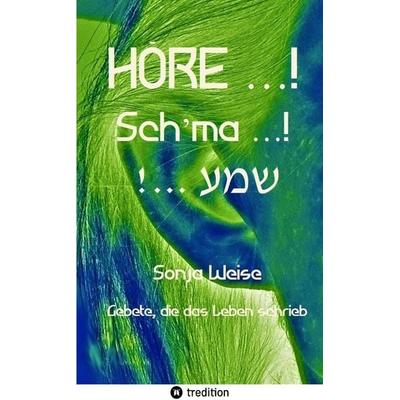 HÖRE …! Sch’ma …! !... שמע, Taschenbuch von Sonja Weise, Tredition, 978-3-384-43006-9