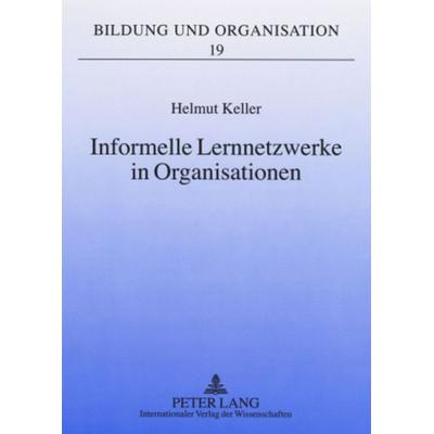 Informelle Lernnetzwerke in Organisationen, Taschenbuch von Helmut Keller, Peter Lang GmbH, Internationaler Verlag der Wissenschaften,