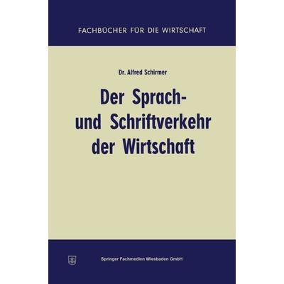 Der Sprach- und Schriftverkehr der Wirtschaft, Taschenbuch von Alfred Schirmer, Betriebswirtschaftlicher Verlag Gabler, 978-3-663-12694-2