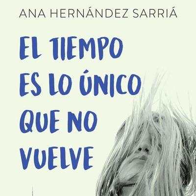 El tiempo es lo único que no vuelve - Ana Hernández Sarriá, Audio, 9789180296205