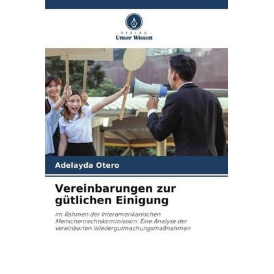 Vereinbarungen zur gütlichen Einigung, Taschenbuch von Adelayda Otero, Verlag Unser Wissen, 978-620-5-05618-9