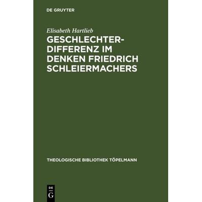 Geschlechterdifferenz im Denken Friedrich Schleiermachers, Gebundene Ausgabe von Elisabeth Hartlieb, De Gruyter, 978-3-11-018891-2