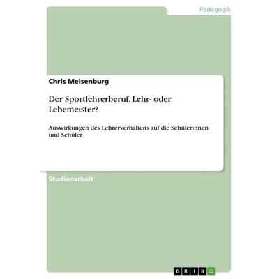 Der Sportlehrerberuf. Lehr- oder Lebemeister?, Taschenbuch von Chris Meisenburg, GRIN, 978-3-346-35421-1
