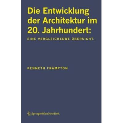 Die Entwicklung der Architektur im 20. Jahrhundert, Taschenbuch von Kenneth Frampton, Springer-Verlag KG, 978-3-211-31196-7