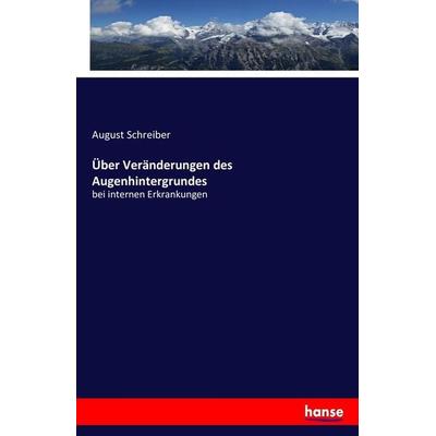 Über Veränderungen des Augenhintergrundes, Taschenbuch von August Schreiber, Hansebooks, 978-3-7436-0925-9