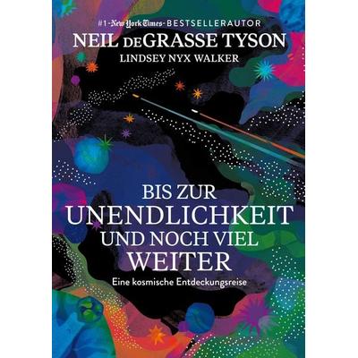 Bis zur Unendlichkeit und noch viel weiter, Gebundene Ausgabe von Neil deGrasse Tyson,Lindsey Nyx Walker, Finanzbuch Verlag, 978-3-95972-793-8