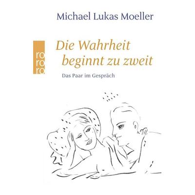 Die Wahrheit beginnt zu zweit, Taschenbuch von Michael Lukas Moeller, Rowohlt Taschenbuch, 978-3-499-60379-2