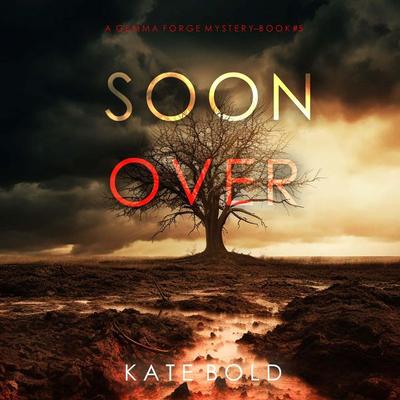Soon Over (A Gemma Forge FBI Suspense Thriller—Book Five) - Kate Bold, Audio, 9798261403746