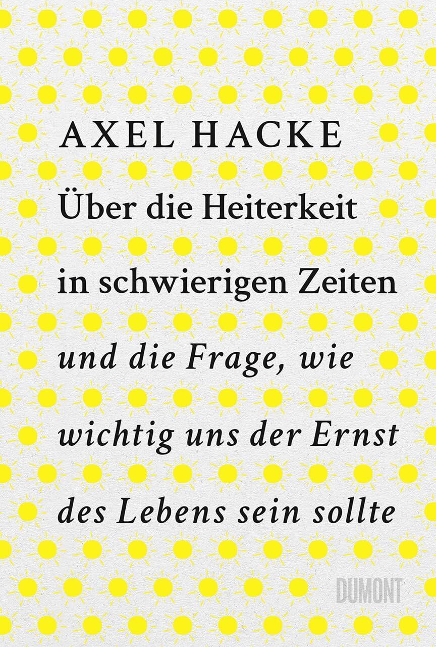 Axel Hacke - Über die Heiterkeit in schwierigen Zeiten und die Frage, wie wichtig uns der Ernst des Lebens sein sollte - Preis vom 09.10.2026 07:28:09 h