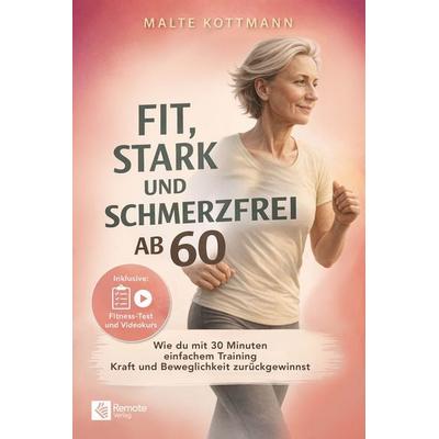 Fit, stark und schmerzfrei ab 60, Taschenbuch von Malte Kottmann, Remote Verlag