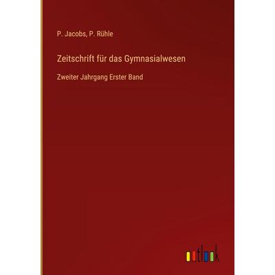 Zeitschrift für das Gymnasialwesen, Gebundene Ausgabe von P. Jacobs,P. Rühle, Outlook, 978-3-368-70893-1
