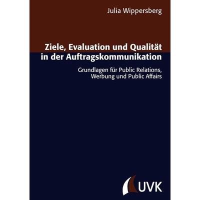 Ziele, Evaluation und Qualität in der Auftragskommunikation, Taschenbuch von Julia Wippersberg, Uvk, 978-3-86764-359-7