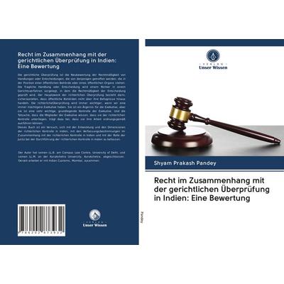 Recht im Zusammenhang mit der gerichtlichen Überprüfung in Indien: Eine Bewertung, Taschenbuch von Shyam Prakash Pandey, BoD - Books on Demand,