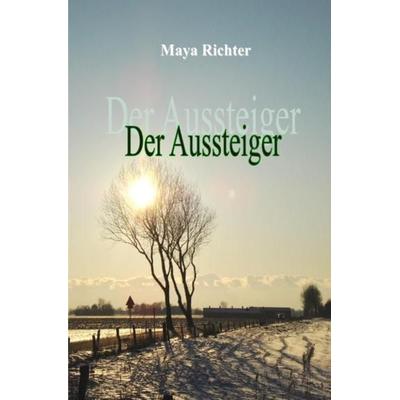 Der Aussteiger, Taschenbuch von Maya Richter, Epubli, 978-3-8442-7702-9