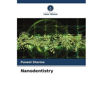 Nanodentistry, Taschenbuch von Puneet Sharma, Verlag Unser Wissen, 978-620-4-81825-2