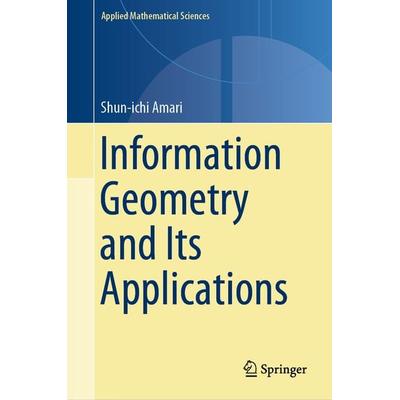 Information Geometry and Its Applications, Gebundene Ausgabe von Shun-ichi Amari, Springer Tokyo, 978-4-431-55977-1
