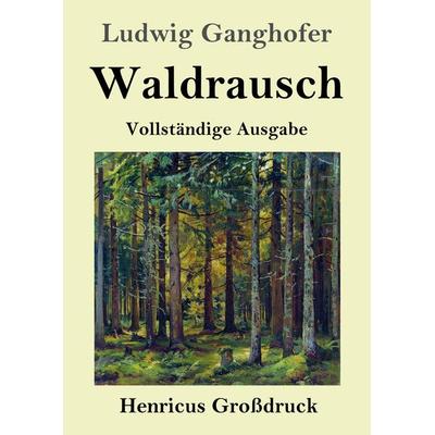 Waldrausch (Großdruck), Taschenbuch von Ludwig Ganghofer, BoD - Books on Demand, 978-3-8478-4799-1