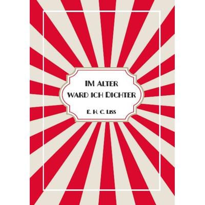 Im Alter ward ich DICHTER, Gebundene Ausgabe von Eberhard Liss, Turmgeschichten, 978-3-9893011-2-2