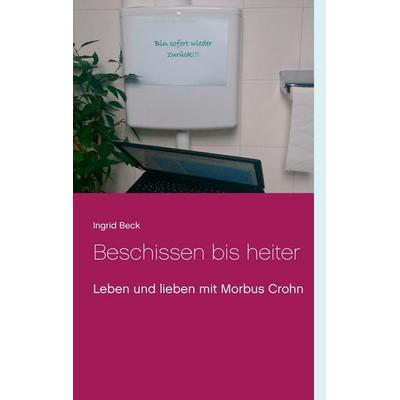 Beschissen bis heiter, Taschenbuch von Ingrid Beck, BoD – Books on Demand, 978-3-7448-7137-2