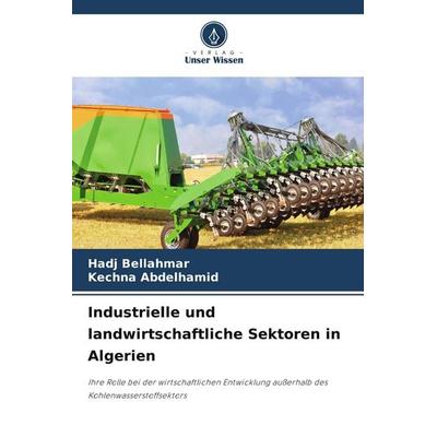 Industrielle und landwirtschaftliche Sektoren in Algerien, Taschenbuch von Hadj Bellahmar,Kechna Abdelhamid, Verlag Unser Wissen