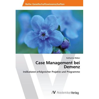 Case Management bei Demenz, Taschenbuch von Katharina Weber, AV Akademikerverlag, 978-3-639-48815-9