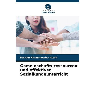Gemeinschafts-ressourcen und effektiver Sozialkundeunterricht, Taschenbuch von Favour Onamrewho Atubi, Verlag Unser Wissen, 978-620-9-36121-0