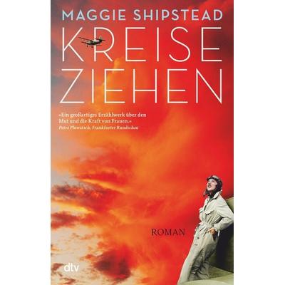 Kreiseziehen, Taschenbuch von Maggie Shipstead, dtv
