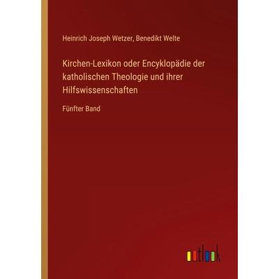 Kirchen-Lexikon oder Encyklopädie der katholischen Theologie und ihrer Hilfswissenschaften, Taschenbuch von Heinrich Joseph Wetzer,Benedikt Welte,