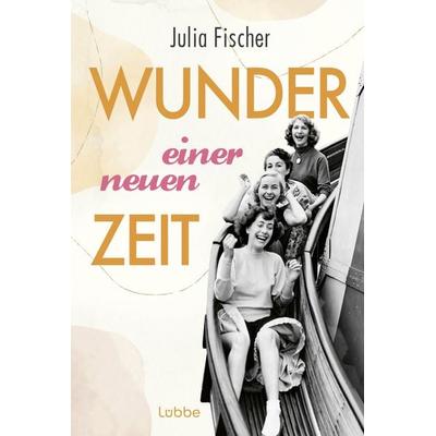 Wunder einer neuen Zeit, Taschenbuch von Julia Fischer, Lübbe