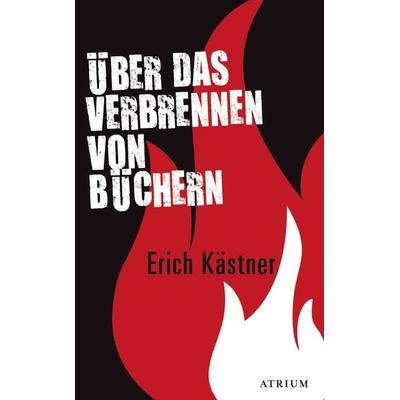 Über das Verbrennen von Büchern, Gebundene Ausgabe von Erich Kästner, Atrium Verlag AG, 978-3-85535-389-7