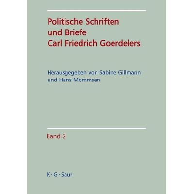 Politische Schriften und Briefe Carl Friedrich Goerdelers, Gebundene Ausgabe von Carl Fr. Goerdeler,Sabine Gillmann,Hans Mommsen, De Gruyter,