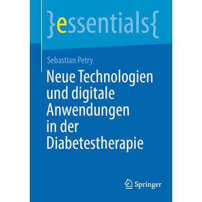 Neue Technologien und digitale Anwendungen in der Diabetestherapie, Taschenbuch von Sebastian Petry, Springer Berlin, 978-3-662-70952-8