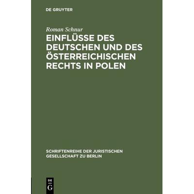 Einflüsse des deutschen und des österreichischen Rechts in Polen, Gebundene Ausgabe von Roman Schnur, De Gruyter, 978-3-11-010582-7