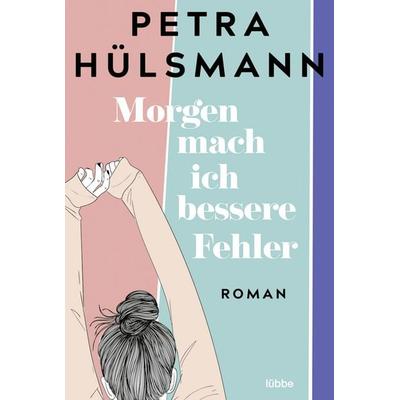 Morgen mach ich bessere Fehler, Taschenbuch von Petra Hülsmann, Lübbe