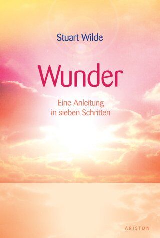 Stuart Wilde - Wunder. Eine Anleitung in sieben Schritten - Preis vom 06.10.2026 07:26:00 h