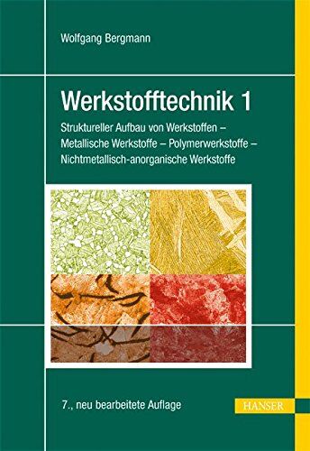 Wolfgang Bergmann - Werkstofftechnik 1: Struktureller Aufbau von Werkstoffen - Metallische Werkstoffe - Polymerwerkstoffe - Nichtmetallisch-anorganische Werkstoffe - Preis vom 09.10.2026 07:28:09 h
