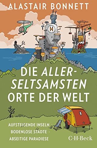 Alastair Bonnett - Die allerseltsamsten Orte der Welt: Aufsteigende Inseln, bodenlose Städte, abseitige Paradiese - Preis vom 06.10.2026 07:26:00 h