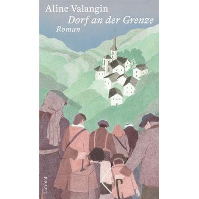 Dorf an der Grenze, Gebundene Ausgabe von Aline Valangin, Limmat, 978-3-03926-050-8