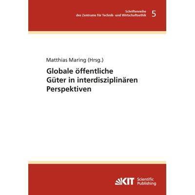 Globale öffentliche Güter in interdisziplinären Perspektiven, Taschenbuch von Matthias Maring, KIT Scientific Publishing, 978-3-86644-931-2